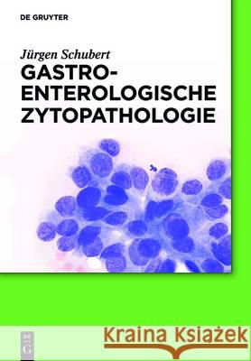 Gastroenterologische Zytopathologie Jürgen Schubert, Christian Jenssen 9783110438208 De Gruyter