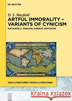 Artful Immorality – Variants of Cynicism: Machiavelli, Gracián, Diderot, Nietzsche Daniel Scott Mayfield 9783110438482