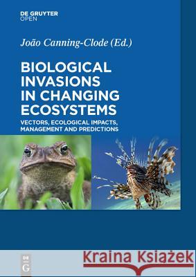 Biological Invasions in Changing Ecosystems: Vectors, Ecological Impacts, Management and Predictions Canning-Clode, João 9783110438659 De Gruyter Open