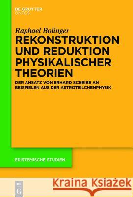 Rekonstruktion und Reduktion physikalischer Theorien Bolinger, Raphael 9783110438697 De Gruyter