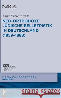 Neo-orthodoxe jüdische Belletristik in Deutschland (1859-1888) Kreienbrink, Anja 9783110438796 Walter de Gruyter