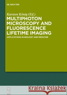 Multiphoton Microscopy and Fluorescence Lifetime Imaging: Applications in Biology and Medicine König, Karsten 9783110438987