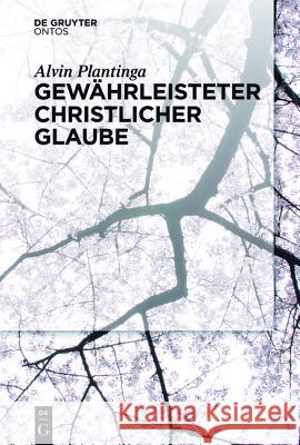 Gewährleisteter christlicher Glaube Plantinga, Alvin 9783110439120