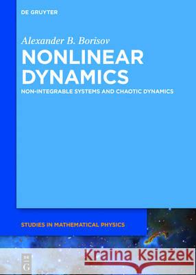 Nonlinear Dynamics: Non-Integrable Systems and Chaotic Dynamics Alexander B. Borisov, Vladimir V. Zverev 9783110439380 De Gruyter