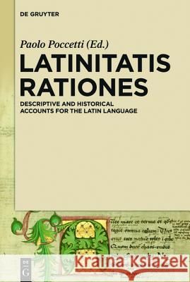 Latinitatis Rationes: Descriptive and Historical Accounts for the Latin Language Poccetti, Paolo 9783110439960 De Gruyter