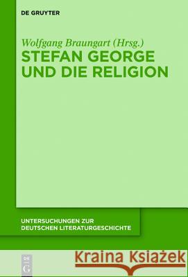 Stefan George und die Religion Wolfgang Braungart 9783110440065 De Gruyter