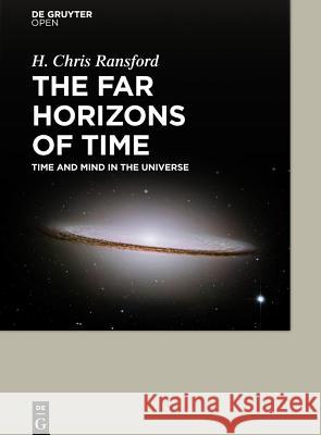 The Far Horizons of Time: Time and Mind in the Universe Ransford, H. Chris 9783110440270 De Gruyter Open