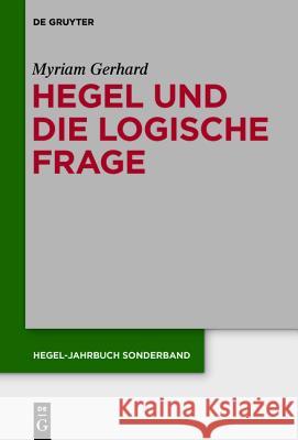 Hegel und die logische Frage Gerhard, Myriam 9783110440348 De Gruyter