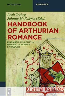 Handbook of Arthurian Romance: King Arthur's Court in Medieval European Literature Keith Busby, Ad Putter, Leah Tether, Johnny McFadyen 9783110440614 De Gruyter