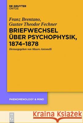 Briefwechsel über Psychophysik, 1874-1878 Brentano, Franz; Fechner, Gustav Theodor 9783110440775 De Gruyter