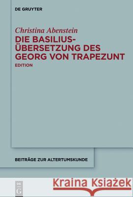 Die Basilius-Übersetzung des Georg von Trapezunt Abenstein, Christina 9783110440973 De Gruyter