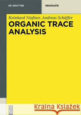 Organic Trace Analysis Reinhard Nießner, Andreas Schäffer 9783110441147 De Gruyter
