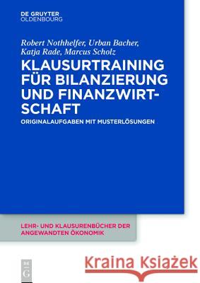 Klausurtraining für Bilanzierung und Finanzwirtschaft Nothhelfer, Robert 9783110441369 De Gruyter Oldenbourg