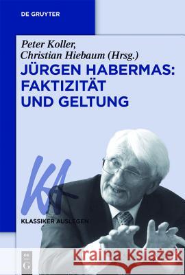 Jürgen Habermas: Faktizität und Geltung Peter Koller, Christian Hiebaum 9783110441482 de Gruyter