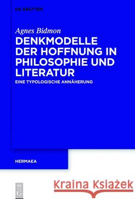 Denkmodelle der Hoffnung in Philosophie und Literatur Bidmon, Agnes 9783110441581 de Gruyter