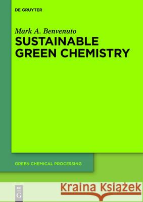 Sustainable Green Chemistry Mark Anthony Benvenuto 9783110441895