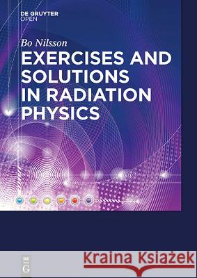 Exercises with Solutions in Radiation Physics Nilsson, N. Bo 9783110442052 De Gruyter Open