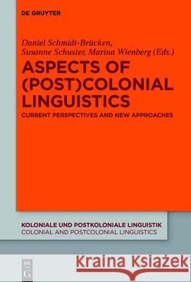 Aspects of (Post)Colonial Linguistics: Current Perspectives and New Approaches Schmidt-Brücken, Daniel 9783110442229