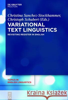 Variational Text Linguistics: Revisiting Register in English Schubert, Christoph 9783110443103