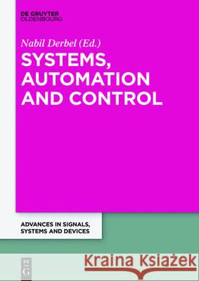 Systems, Automation and Control: Extended Papers from the Multiconference on Signals, Systems and Devices 2014 Derbel, Nabil 9783110443769