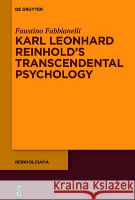 Karl Leonhard Reinhold’s Transcendental Psychology Faustino Fabbianelli 9783110443981 De Gruyter
