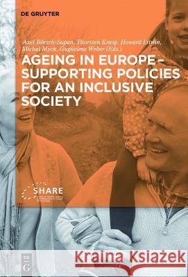 Ageing in Europe - Supporting Policies for an Inclusive Society Axel Borsch-Supan Thorsten Kneip Howard Litwin 9783110444124 De Gruyter