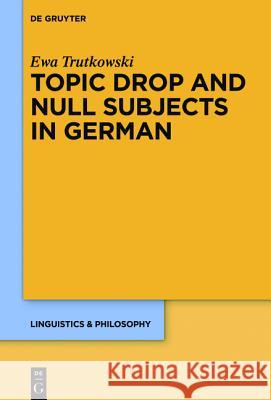 Topic Drop and Null Subjects in German Ewa Trutkowski   9783110444131 De Gruyter