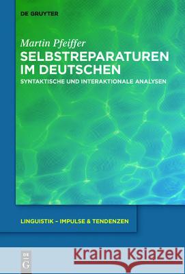 Selbstreparaturen Im Deutschen: Syntaktische Und Interaktionale Analysen Pfeiffer, Martin 9783110444148