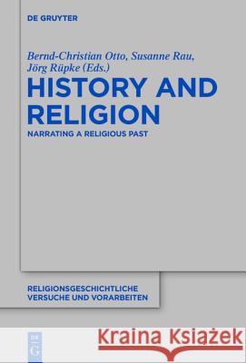 History and Religion: Narrating a Religious Past Otto, Bernd-Christian 9783110444544 De Gruyter