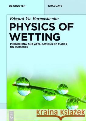 Physics of Wetting: Phenomena and Applications of Fluids on Surfaces Edward Yu. Bormashenko 9783110444803 De Gruyter