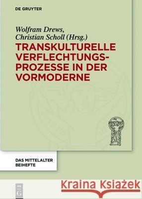 Transkulturelle Verflechtungsprozesse in der Vormoderne Wolfram Drews Christian Scholl 9783110444834