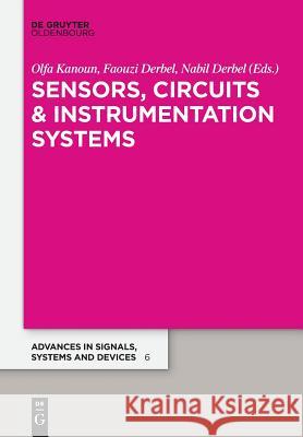 Sensors, Circuits & Instrumentation Systems: Extended Papers 2017 Olfa Kanoun, Nabil Derbel, Faouzi Derbel 9783110446197 De Gruyter