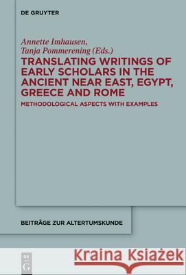 Translating Writings of Early Scholars in the Ancient Near East, Egypt, Greece and Rome: Methodological Aspects with Examples Imhausen, Annette 9783110447040