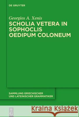 Scholia Vetera in Sophoclis Oedipum Coloneum Xenis, Georgios A. 9783110447330 de Gruyter