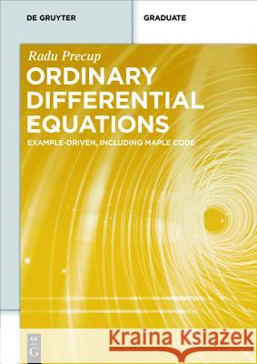 Ordinary Differential Equations: Example-driven, Including Maple Code Radu Precup 9783110447422 De Gruyter