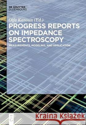 Progress Reports on Impedance Spectroscopy: Measurements, Modeling, and Application Kanoun, Olfa 9783110447569 De Gruyter Oldenbourg