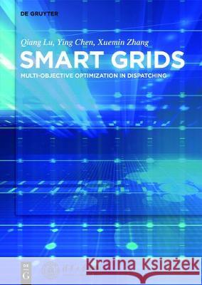 Smart Power Systems and Smart Grids: Toward Multi-Objective Optimization in Dispatching Lu, Qiang 9783110447842