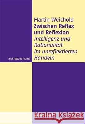 Zwischen Reflex und Reflexion Weichold, Martin 9783110447866 De Gruyter
