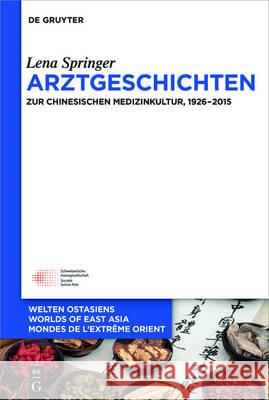 Arztgeschichten: Zur Chinesischen Medizinkultur, 1926-2015 Springer, Lena 9783110447873 de Gruyter