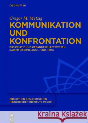 Kommunikation und Konfrontation Metzig, Gregor 9783110447897 de Gruyter
