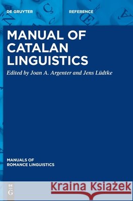 Manual of Catalan Linguistics Joan A. Argenter, Jens Lüdtke 9783110448252 De Gruyter (JL)