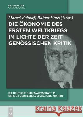 Die Deutsche Kriegswirtschaft Im Bereich Der Heeresverwaltung 1914-1918: Drei Studien Der Wissenschaftlichen Kommission Des Preußischen Kriegsminister Boldorf, Marcel 9783110448283 de Gruyter Oldenbourg