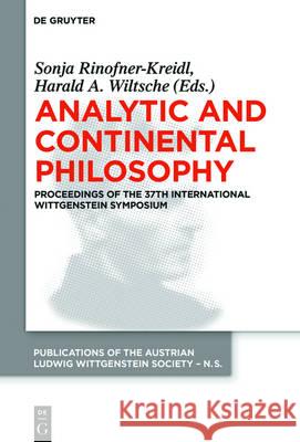 Analytic and Continental Philosophy: Methods and Perspectives. Proceedings of the 37th International Wittgenstein Symposium Rinofner-Kreidl, Sonja 9783110448344