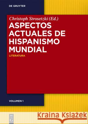 Aspectos Actuales del Hispanismo Mundial: Literatura -- Cultura -- Lengua Strosetzki, Christoph 9783110448610 de Gruyter