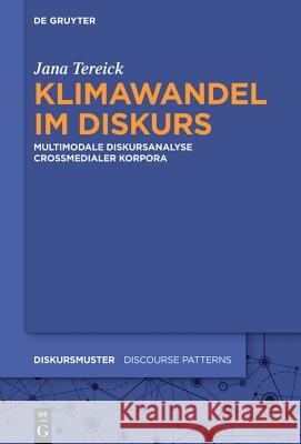 Klimawandel Im Diskurs: Multimodale Diskursanalyse Crossmedialer Korpora Tereick, Jana 9783110449334 de Gruyter