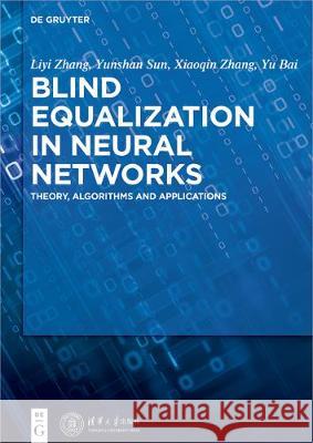 Blind Equalization in Neural Networks: Theory, Algorithms and Applications Zhang, Liyi 9783110449624