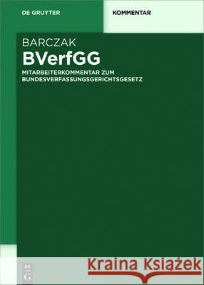 BVerfGG Kommentar : Mitarbeiterkommentar zum Bundesverfassungsgerichtsgesetz Tristan Barczak 9783110450187 de Gruyter