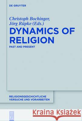 Dynamics of Religion: Past and Present. Proceedings of the XXI World Congress of the International Association for the History of Religions Bochinger, Christoph 9783110450927 de Gruyter
