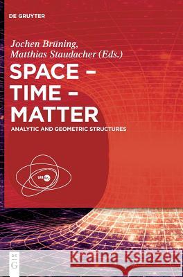 Space – Time – Matter: Analytic and Geometric Structures Bernold Fiedler, Klaus Ecker, Friederike Dittberner, Christian Bär, Lars Andersson, Jochen Brüning, Dorothee Schüth, Hel 9783110451351