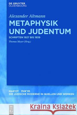 Metaphysik Und Judentum: Schriften 1927 Bis 1939 Altmann, Alexander 9783110451832 de Gruyter Oldenbourg